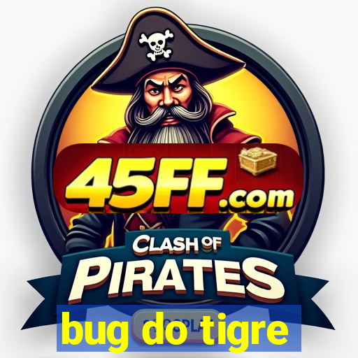 bug do tigre